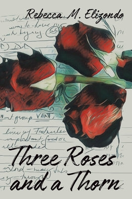 Three Roses and a Thorn by Elizondo, Rebecca M.