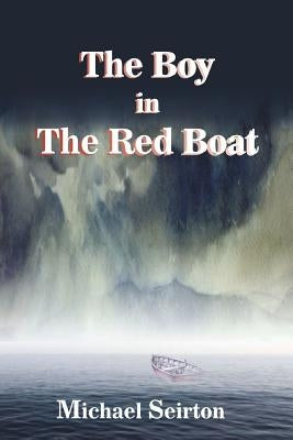 The Boy in the Red Boat by Seirton, Michael