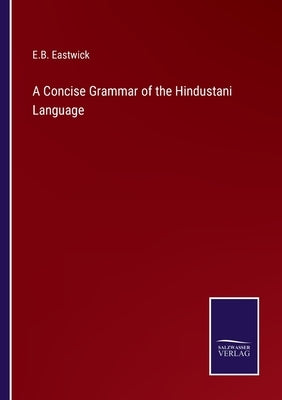 A Concise Grammar of the Hindustani Language by Eastwick, E. B.