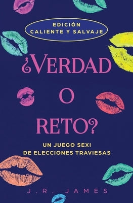 ¿Verdad o reto?: Un juego sexi de elecciones traviesas by James, J. R.