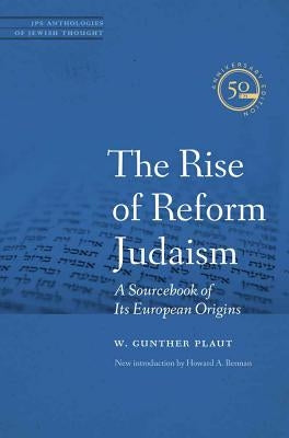 Rise of Reform Judaism: A Sourcebook of Its European Origins by Plaut, W. Gunther