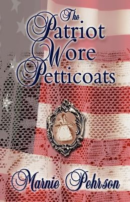 The Patriot Wore Petticoats by L. Pehrson, Marnie