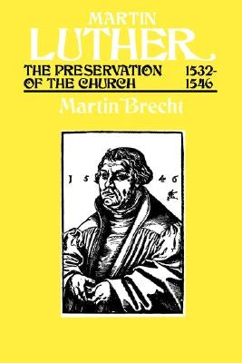 Martin Luther, Volume 3: The Preservation of the Church, 15321546 by Brecht, Martin