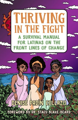 Thriving in the Fight: A Survival Manual for Latinas on the Front Lines of Change by Collazo, Denise