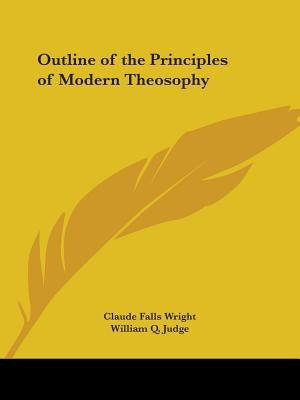 Outline of the Principles of Modern Theosophy by Wright, Claude Falls