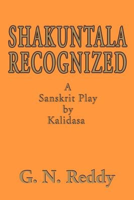 Shakuntala Recognized: A Sanskrit Play by Kalidasa by Reddy, G. N.