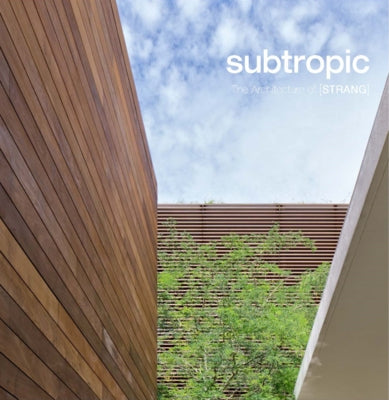 Subtropic: The Architecture of [Strang] by McCarter, Robert