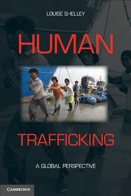 Human Trafficking: A Global Perspective by Shelley, Louise