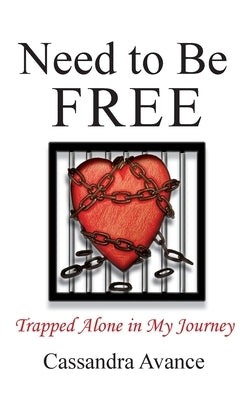 Need to be Free: Trapped Alone in My Journey by Avance, Cassandra