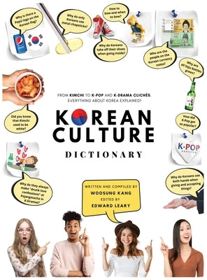 Korean Culture Dictionary - From Kimchi To K-Pop and K-Drama Clichés. Everything About Korea Explained! by Kang, Woosung