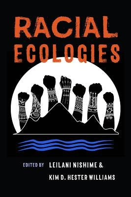 Racial Ecologies by Nishime, Leilani