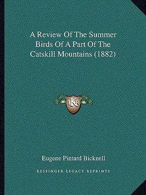 A Review Of The Summer Birds Of A Part Of The Catskill Mountains (1882) by Bicknell, Eugene Pintard