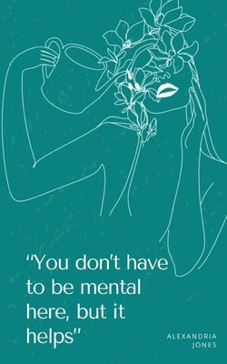 You don't have to be mental here, but it helps by Jones, Alexandria