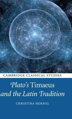 Plato's Timaeus and the Latin Tradition by Hoenig, Christina