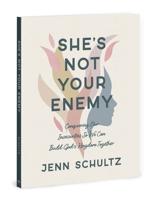 She's Not Your Enemy - Includes Ten-Session Video Series: Conquering Our Insecurities So We Can Build God's Kingdom Together by Schultz, Jenn