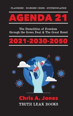 Agenda 21 Exposed!: The Demolition of Freedom through the Green Deal & The Great Reset 2021-2030-2050 Plandemic - Economic Crisis - Hyperi by Truth Leak Books
