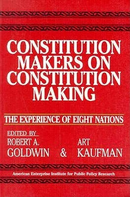 Constitution Makers on Constitution Making: The Experience of Eight Nations (Aei Studies, No 479) by Goldwin, Robert A.