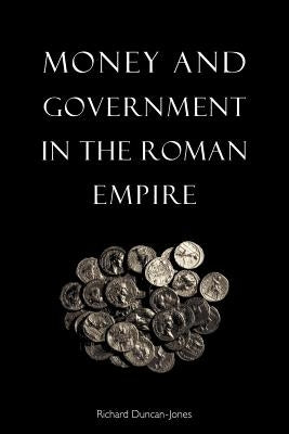 Money and Government in the Roman Empire by Duncan-Jones, Richard
