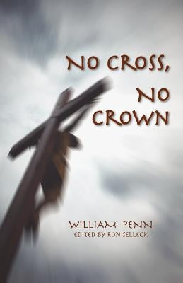 No Cross, No Crown by Penn, William