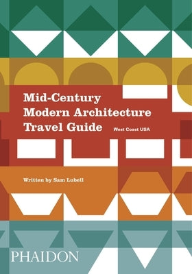 Mid-Century Modern Architecture Travel Guide: West Coast USA by Lubell, Sam