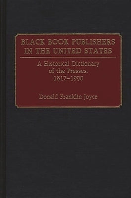 Black Book Publishers in the United States: A Historical Dictionary of the Presses, 1817-1990 by Joyce, Donald Franklin