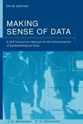Making Sense of Data: A Self-Instruction Manual on the Interpretation of Epidemiological Data by Abramson, J. H.