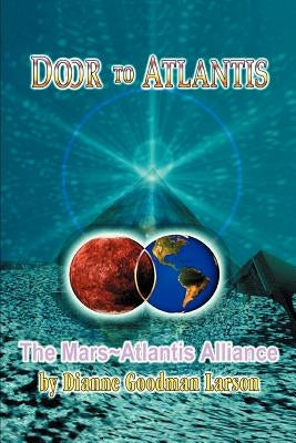 Door to Atlantis: The Mars Atlantis Alliance by Goodman-Larson, M. Dianne