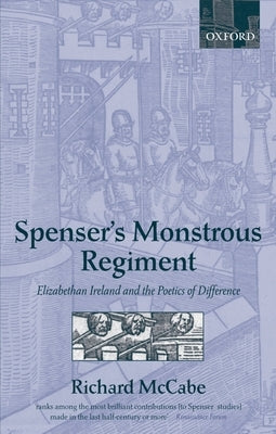 Spenser's Monstrous Regiment: Elizabethan Ireland and the Poetics of Difference by McCabe, Richard A.