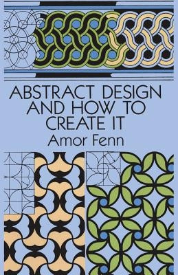Abstract Design and How to Create It by Fenn, Amor