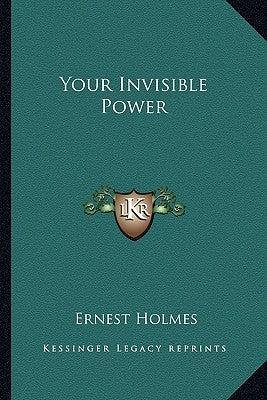 Your Invisible Power by Holmes, Ernest