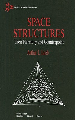 Space Structures: Their Harmony and Counterpoint by Loeb, Arthur L.