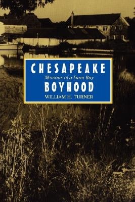 Chesapeake Boyhood: Memoirs of a Farm Boy by Turner, William H.