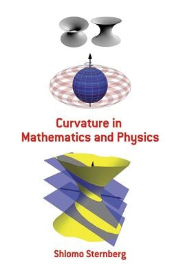 Curvature in Mathematics and Physics by Sternberg, Shlomo
