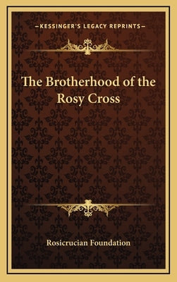 The Brotherhood of the Rosy Cross by Rosicrucian Foundation, Foundation