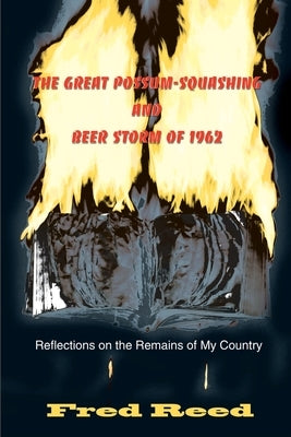 The Great Possum-Squashing and Beer Storm of 1962: Reflections on the Remains of My Country by Reed, Fred