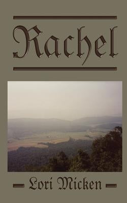 Rachel: A Novel Based on the Life of Rachel Stewart from 1804-1815 by Micken, Lori