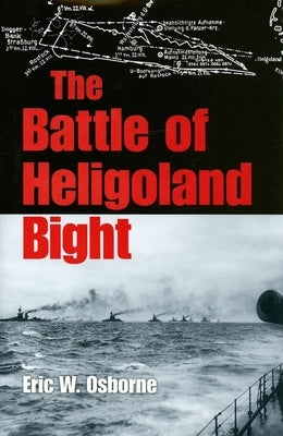 The Battle of Heligoland Bight by Osborne, Eric W.