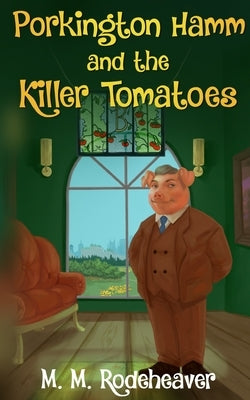 Porkington Hamm and the Killer Tomatoes by Rodeheaver, Margaret M.