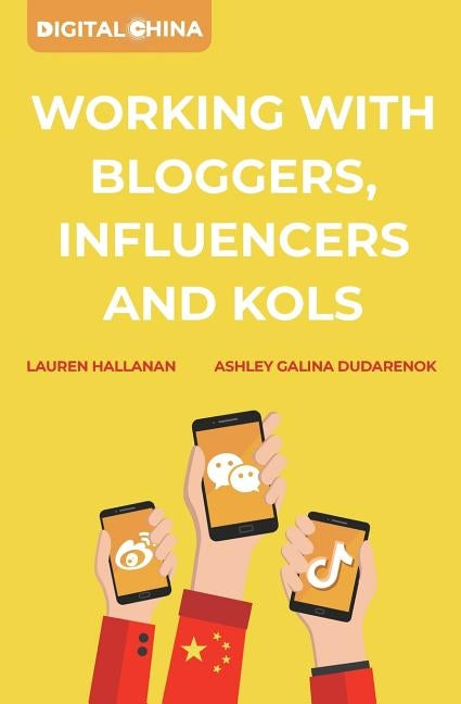 Digital China: Working with Bloggers, Influencers and Kols by Hallanan, Lauren