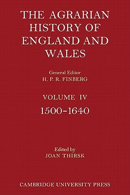 The Agrarian History of England and Wales: Volume 4, 1500-1640 by Thirsk, Joan