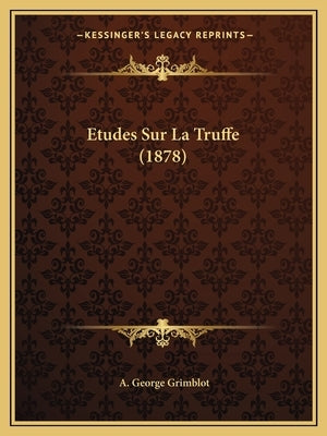 Etudes Sur La Truffe (1878) by Grimblot, A. George