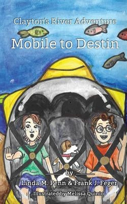 Clayton's River Adventure: Mobile to Destin by Penn, Linda