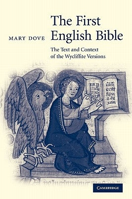 The First English Bible: The Text and Context of the Wycliffite Versions by Dove, Mary