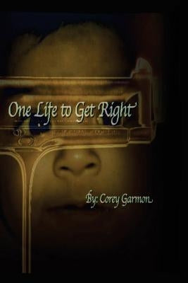 One Life to Get Right: (Internal Struggle) by Garmon, Corey D.