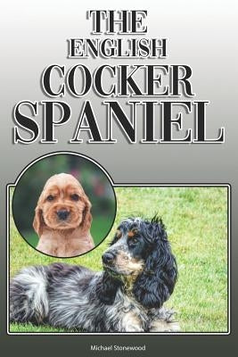 The English Cocker Spaniel: A Complete and Comprehensive Owners Guide To: Buying, Owning, Health, Grooming, Training, Obedience, Understanding and by Stonewood, Michael