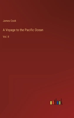 A Voyage to the Pacific Ocean: Vol. II by Cook, James
