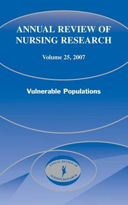 Annual Review of Nursing Research, Volume 25, 2007: Vulnerable Populations by Fitzpatrick, Joyce