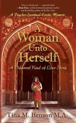 A Woman Unto Herself: A Different Kind of Love Story by Benson M. a., Tina M.