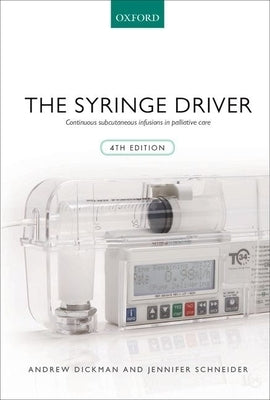 Syringe Driver: Continuous Subcutaneous Infusions in Palliative Care by Dickman, Andrew