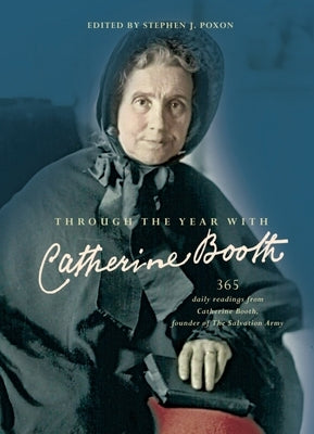 Through the Year with Catherine Booth: 365 Daily Readings from Catherine Booth, Founder of the Salvation Army by Poxon, Stephen